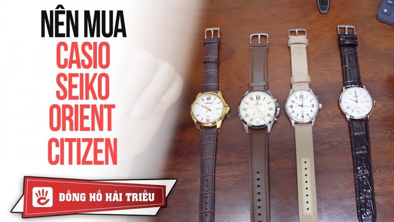 Mua đồng hồ giá 4 triệu Casio hay Orient, Citizen, Seiko?